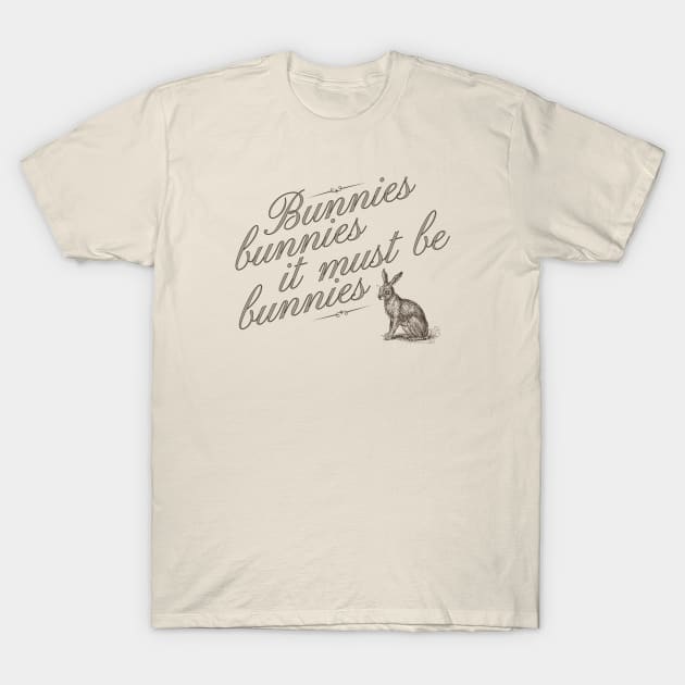 Bunnies. bunnies it must be bunnies! T-Shirt by Clutterbooke